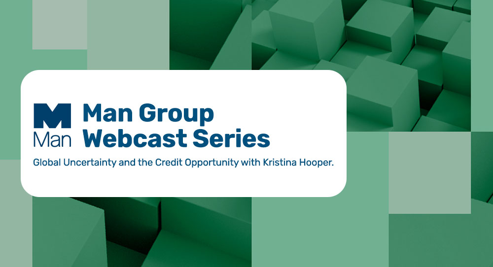 Man Group Webcast Series | Global Uncertainty and the Credit Opportunity with Kristina Hooper.